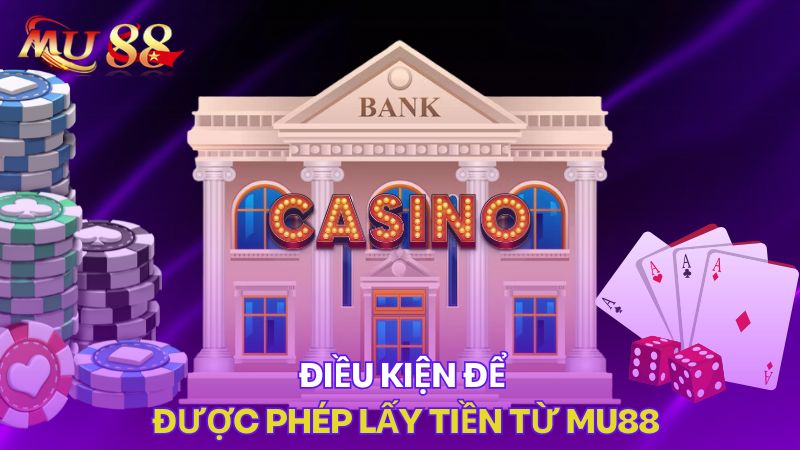 Điều kiện để cược thủ được phép lấy tiền từ KUBET