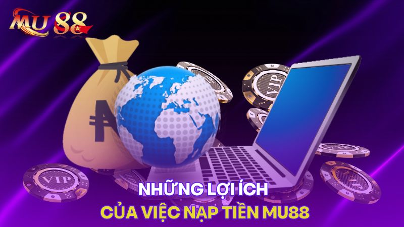 Những lợi ích của việc nạp tiền KUBET